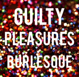 Guilty Pleasures Burlesque